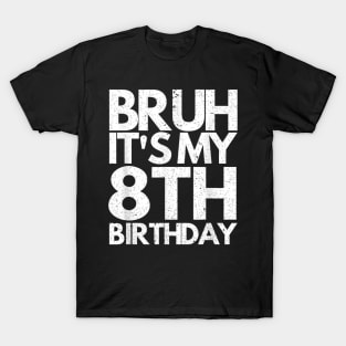 Bruh It's My 8th Birthday 8 Years Old Birthday Kids T-Shirt